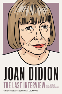 Joan Didion: The Last Interview