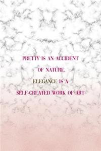 Pretty Is An Accident Of Nature, Elegance Is A Self-Created Work Of Art