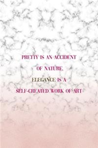 Pretty Is An Accident Of Nature, Elegance Is A Self-Created Work Of Art
