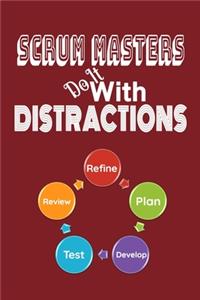 Scrum Masters Do It With Distractions