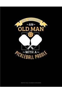 Never Underestimate An Old Man With A Pickleball Paddle