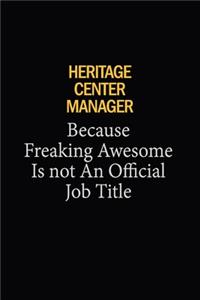 Heritage Center Manager Because Freaking Awesome Is Not An Official Job Title