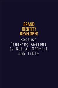 Brand Identity Developer Because Freaking Awesome is not An Official Job Title