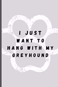 I Just Want To Hang With My Greyhound