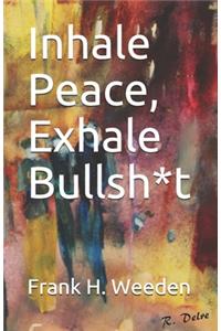 Inhale Peace, Exhale Bullsh*t