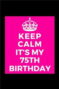 I Can't Keep Calm It's My 75th Birthday