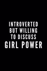 Introverted But Willing To Discuss Girl Power