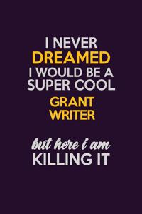 I Never Dreamed I Would Be A Super cool Grant Specialist But Here I Am Killing It