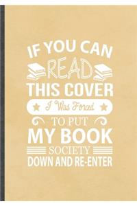If You Can Read This Cover I Was Forced to Put My Book Down and Re-Enter