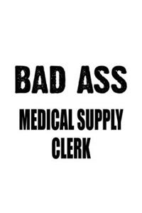 Bad Ass Medical Supply Clerk: Best Medical Supply Clerk Notebook, Medical Supply Assistant Journal Gift, Diary, Doodle Gift or Notebook - 6 x 9 Compact Size, 109 Blank Lined Page