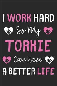 I Work Hard So My Torkie Can Have A Better Life