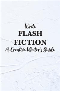 Write Flash Fiction A Creative Writer's Guide