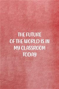 The Future Of The World Is In My Classroom Today
