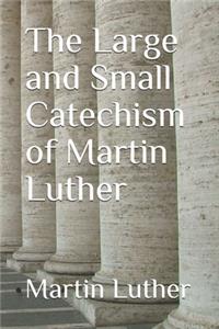 The Large and Small Catechism of Martin Luther