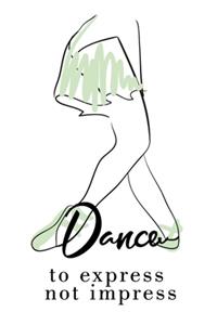 Dance to express not impress