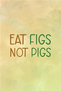 Eat Figs Not Pigs