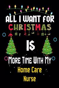 All I want for Christmas is more time with my Home Care Nurse