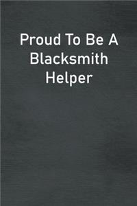 Proud To Be A Blacksmith Helper