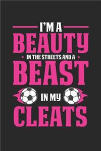 I'm a beauty in the streets and a beast in my cleats