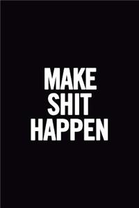 Make Shit Happen