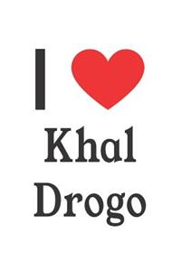 I Love Khal Drogo: Khal Drogo Designer Notebook