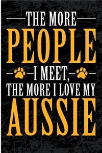 The More People I Meet The More I Love My Aussie