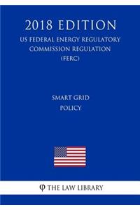 Smart Grid Policy (US Federal Energy Regulatory Commission Regulation) (FERC) (2018 Edition)