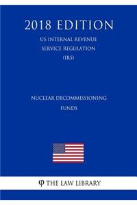 Nuclear Decommissioning Funds (US Internal Revenue Service Regulation) (IRS) (2018 Edition)