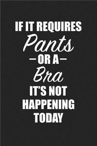 If It Requires Pants or a Bra Its Not Happening Today