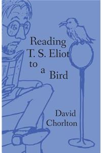 Reading T. S. Eliot to a Bird