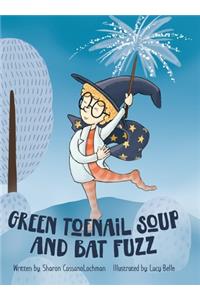 Green Toenail Soup and Bat Fuzz