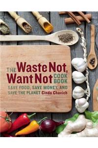 Waste Not, Want Not Cookbook