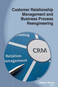 CUSTOMER RELATIONSHIP MANAGEMENT AND BUSINESS PROCESS REENGINEERING ( WILLIAM WATSON, )