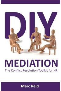 DIY Mediation: The Conflict Resolution Toolkit for HR
