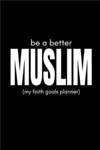 Be a Better Muslim (My Faith Goals Planner)