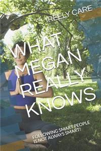 What Megan Really Knows