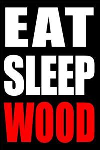 Eat Sleep Wood Gift Notebook for a Joiner and Cabinetmaker, Medium Ruled Journal