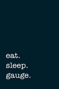 Eat. Sleep. Gauge. - Lined Notebook