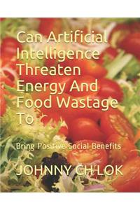Can Artificial Intelligence Threaten Energy And Food Wastage To