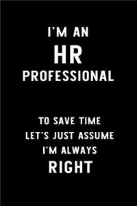 I'm an HR Professional to Save Time Let's Just Assume I'm Always Right