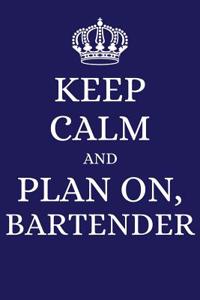 Keep Calm and Plan on Bartender