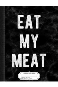 Eat My Meat BBQ Grill Composition Notebook
