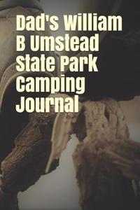 Dad's William B Umstead State Park Camping Journal: Blank Lined Journal for North Carolina Camping, Hiking, Fishing, Hunting, Kayaking, and All Other Outdoor Activities