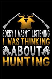 Sorry I Wasn't Listening I Was Thinking about Hunting