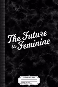 The Future Is Feminine Composition Notebook