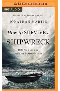 How to Survive a Shipwreck: Help Is on the Way and Love Is Already Here