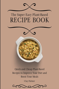 Super Easy Plant-Based Recipe Book