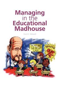Managing in the Educational Madhouse