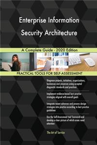 Enterprise Information Security Architecture A Complete Guide - 2020 Edition