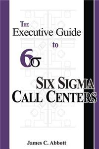 Executive Guide to Six Sigma Call Centers